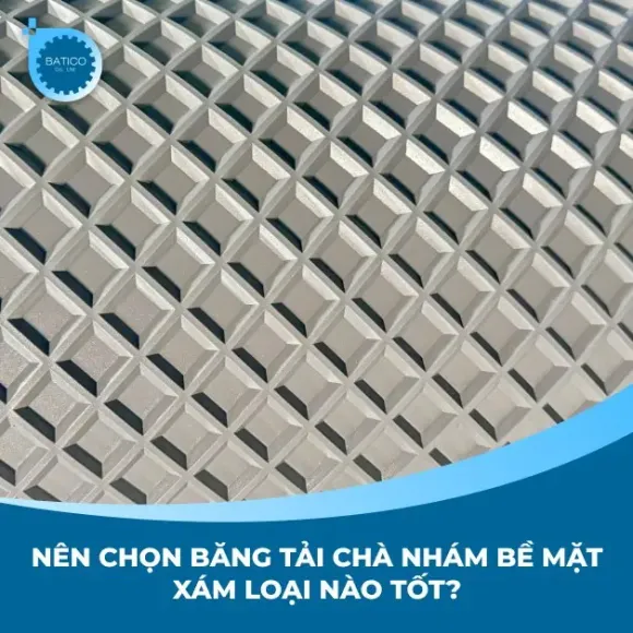 Nên chọn băng tải chà nhám bề mặt xám loại nào tốt?