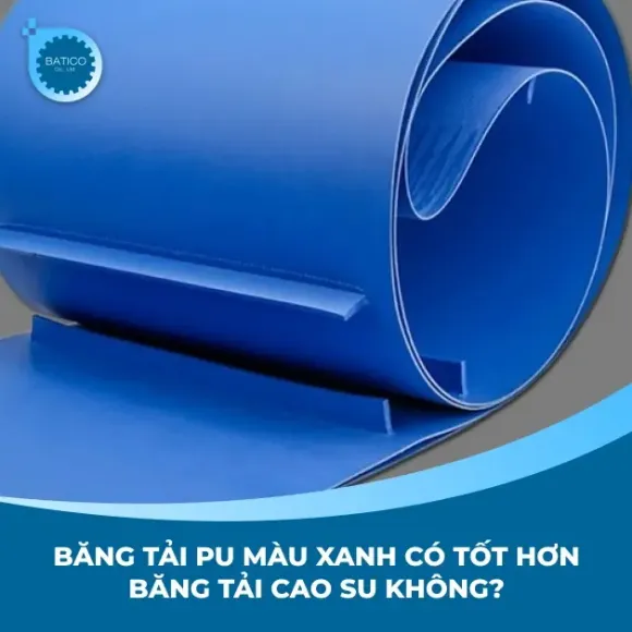 Băng tải PU màu xanh có tốt hơn băng tải cao su không?