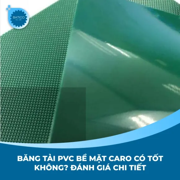 Băng tải PVC bề mặt caro có tốt không? Đánh giá chi tiết